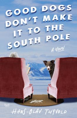 The cover of Good Dogs Don't Make it to the South Pole by Hans-Olav, Thyvold