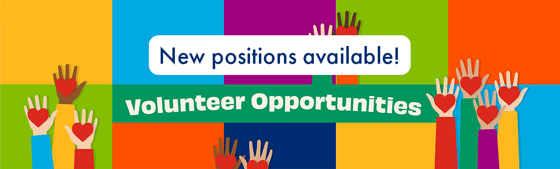 Volunteer Opportunities New Positions Available